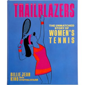 Trailblazers: The Unmatched Story of Women's Tennis Book Leather Edition
